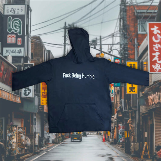 “F*ck Being Humble.” Hoodie